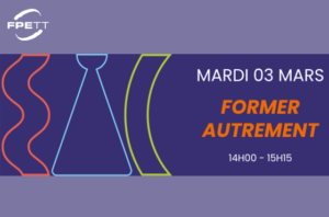 « Réfléchir autrement avec le FPETT »  : rendez-vous le 3 mars pour une nouvelle table ronde !